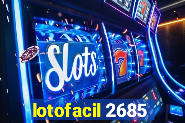 lotofacil 2685